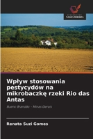 Wplyw stosowania pestycydów na mikrobaczke rzeki Rio das Antas (Polish Edition) 6200742332 Book Cover