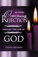 Overcoming Rejection: Through the Love of God: My Story 1481741802 Book Cover