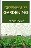 GREENHOUSE GARDENING: The Essentials for Beginners – Greenhouse Gardening 101 B0BDXFQVYZ Book Cover