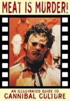 Meat is Murder!: New Edition: An Illustrated Guide to Cannibal Culture (Creation Cinema Collection) 1840680407 Book Cover