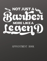Not Just A Barber More Like A Legent: Daily Planner, Record Log Book, Calendar, Organizer for Hairdressers Stylists & Barbers. Hourly Schedule ( 15 ... Slots With Notes Space (Stay Organized) 1659672511 Book Cover
