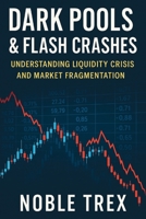 Dark Pools & Flash Crashes: Understanding Liquidity Crisis and Market Fragmentation B0G91R8PDX Book Cover