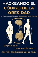 HACKEANDO EL CÓDIGO DE LA OBESIDAD: MI VIAJE HACIA EL BIENESTAR RESPALDADO POR LA CIENCIA 9942519785 Book Cover