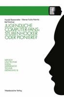 Jugendliche Computer-Fans: Stubenhocker Oder Pioniere?: Biographieverlaufe Und Interaktionsformen 3531122274 Book Cover