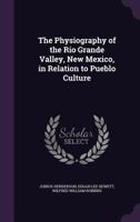 The Physiography of the Rio Grande Valley, New Mexico, in Relation to Pueblo Culture 135700124X Book Cover