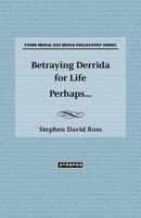 Betraying Derrida for Life Perhaps... 0985714697 Book Cover