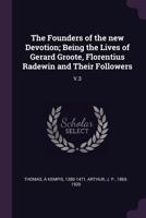 The Founders of the new Devotion; Being the Lives of Gerard Groote, Florentius Radewin and Their Followers: V.3 1379273730 Book Cover