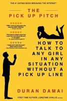 The Pick Up Pitch: How to Talk to Any Girl in Any Situation Without a Pick Up Line 1723933368 Book Cover