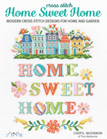 Home Sweet Home: Modern Cross Stitch Designs for Home and Garden 6057834666 Book Cover