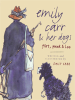 Emily Carr and Her Dogs: Flirt, Punk, and Loo 1553650956 Book Cover