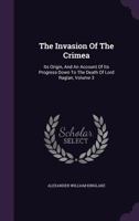The Invasion of the Crimea: Its Origin and an Account of Its Progress down to the Death of Lord Raglan. Volume 3 1011389983 Book Cover