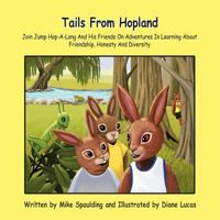 Tails from Hopland: Join Jump Hop-A-Long and His Friends on Adventures in Learning about Friendship, Honesty and Diversity 1426974744 Book Cover