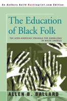 The education of Black folk: The Afro-American struggle for knowledge in White America (Harper colophon books) 0595317669 Book Cover