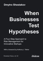 When Businesses Test Hypotheses: A Four-Step Approach to Risk Management for Innovative Startups (Ukrainian Voices) 3838218833 Book Cover