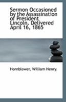 Sermon Occasioned by the Assassination of President Lincoln. Delivered April 16, 1865 1113242558 Book Cover