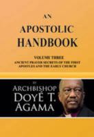 An Apostolic Handbook: Volume Three: Ancient Prayer Secrets of the First Apostles and The Early Church 1784562327 Book Cover