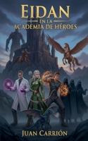 Eidan En La Academia de Héroes (Trilogía de Nadie) (Spanish Edition) B0G7PFNM64 Book Cover