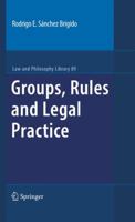 Groups, Rules and Legal Practice (Law and Philosophy Library) 9048187699 Book Cover