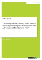 The change of Huckleberry Finns attitude towards Jim throughout Mark Twain's "The Adventures ofHuckleberry Finn" 3668986002 Book Cover