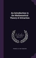 An Introduction to the Mathematical Theory of Attraction 1356021328 Book Cover