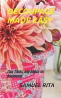 DECOUPAGE MADE EASY: Tips, Tricks, and Advice for Decoupage B0BF28P9VD Book Cover