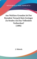 Aus Welchen Grunden Ist Der Beendete Versuch Stets Geringer Zu Strafen ALS Das Vollendete Verbrechen? (1896) 1160802009 Book Cover