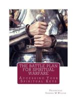 The Battle Plan for Spiritual Warfare: Acessing Your Spiritual Keys 1530406927 Book Cover