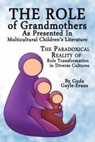 The Role of Grandmothers as Presented in Multicultural Children’s Literature: The Paradoxical Reality of Role Transformation in Diverse Cultures 1947082264 Book Cover