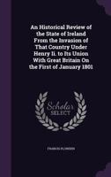 An Historical Review of the state of Ireland from the invasion of that country under Henry II. to its union with Great Britain 1st January 1801 1145849431 Book Cover