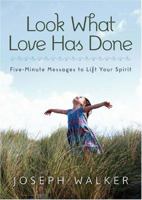 Look What Love Has Done: Five-Minute Messages to Lift Your Spirit 1590387104 Book Cover