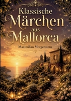 Klassische Märchen aus Mallorca: Entdecke die mystische und geheimnisvolle Seite der Insel (German Edition) 369571302X Book Cover