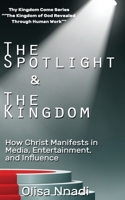 The Spotlight & The Kingdom: How Christ Manifests in Media, Entertainment, and Influence (Thy Kingdom Come) B0GN3T5N6L Book Cover