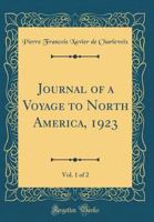 Journal of a voyage to North-America. Undertaken by order of the French King. Containing the geographical description and natural history of that ... Canada. In two volumes Volume 1 of 2 0265613140 Book Cover