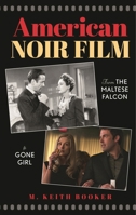 American Noir Film: From the Maltese Falcon to Gone Girl 1538194090 Book Cover
