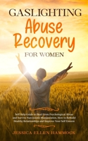 Gaslighting Abuse Recovery for Women: Self Help Guide to Heal From Psychological Abuse and Survive Narcissistic Manipulation, How to Rebuild Healthy Relationships and Improve Your Self Esteem 1802689710 Book Cover