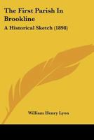 The First Parish In Brookline: An Historical Sketch 1120880408 Book Cover