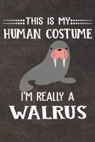 This Is My Human Costume I'm Really A Walrus: 110 Blank Lined Papers - 6x9 Personalized Customized Walrus Composition Notebook Journal Gift For Walrus Lovers 1712055453 Book Cover