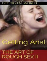 The Art of Rough Sex II: Getting Anal 1544746962 Book Cover