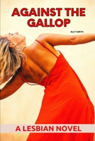 Against the Gallop: A Lesbian Novel B0B92QM6FG Book Cover