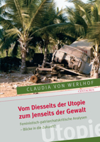 Vom Diesseits Der Utopie Zum Jenseits Der Gewalt: Feministisch-Patriarchatskritische Analysen - Blicke in Die Zukunft? 3825507548 Book Cover