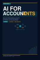 AI for Accountants: How to Use Artificial Intelligence to Automate Bookkeeping, Streamline Tax Preparation, and Transform Your Accounting Practice (The AI Professional Series) B0H6MG2QCC Book Cover