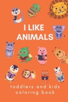 i like animals : toddlers and kids coloring book B08M8GW1WZ Book Cover