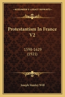 Protestantism In France V2: 1598-1629 0548711313 Book Cover