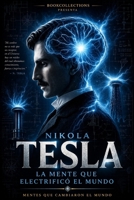 Nikola Tesla: El genio olvidado que iluminó el mundo: La historia del hombre que inventó el futuro y pagó el precio de verlo antes que todos (Spanish Edition) B0GTMKR2HZ Book Cover