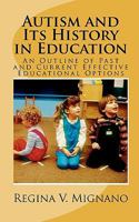 Autism and It's History in Education: A Brief Essay of Past and Current Effective Educational Options 1452817499 Book Cover