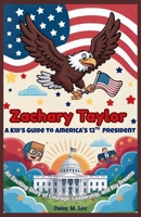 Zachary Taylor : A Kid’s Guide to America's 12th President: An Exciting Story of Courage, Leadership, and Big Dreams (The Presidents of the United States) B0FQ2XN4TH Book Cover