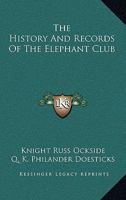 The HISTORY AND RECORDS OF THE ELEPHANT CLUB; COMPILED FROM AUTHENTIC DOCUMENTS NOW IN POSSESSION OF THE Zoölogical Society. 1275825230 Book Cover