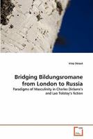 Bridging Bildungsromane from London to Russia: Paradigms of Masculinity in Charles Dickens's and Leo Tolstoy's fiction 3639309464 Book Cover