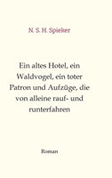 Ein altes Hotel, ein Waldvogel, ein toter Patron und Aufzüge, die von alleine rauf- und runterfahren: Humor, Sommerlektüre, Entspannung, Spaß, Witzig (German Edition) 3384179234 Book Cover