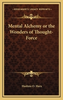Mental Alchemy or the Wonders of Thought-force 1162566736 Book Cover